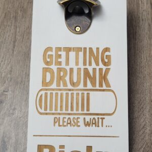 PERSONALIZED BOTTLE OPENER MAGNETIC  "Getting Drunk. Please Wait..."