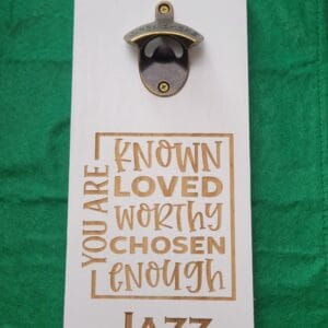 PERSONALIZED BOTTLE OPENER MAGNETIC  "You are Known, Loved, Worthy, Chosen, Enough"